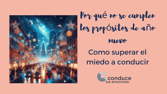 Por qué no se cumplen los propósitos de año nuevo como superar el miedo a conducir